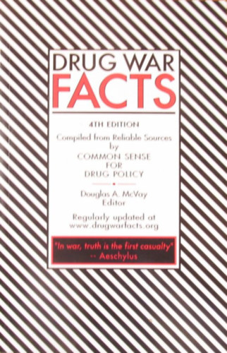 Douglas A. McVay (Edit.) - Drug War Facts. Compiled and Maintained by Common Sense for Drug Policy