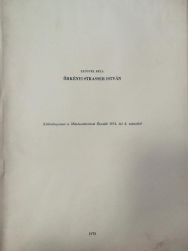 Lengyel Béla - Örkényi Strasser István - Különlenyomat a Művészettörténeti Értesítő 1973. évi 4. számából