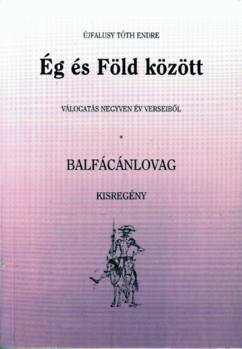 jfalusy Tth Endre - g s Fld kztt (vlogats negyven v verseibl) - Balfcnlovag (kisregny)