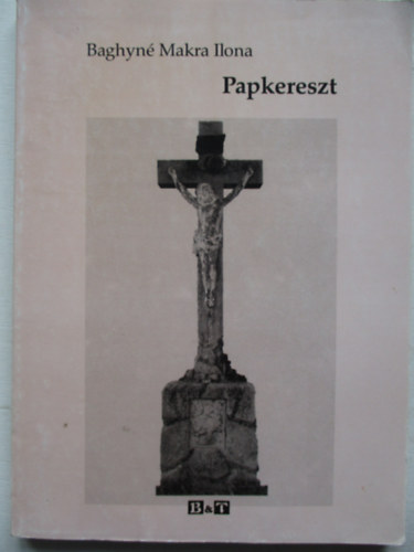 Baghyn Makra Ilona - Papkereszt