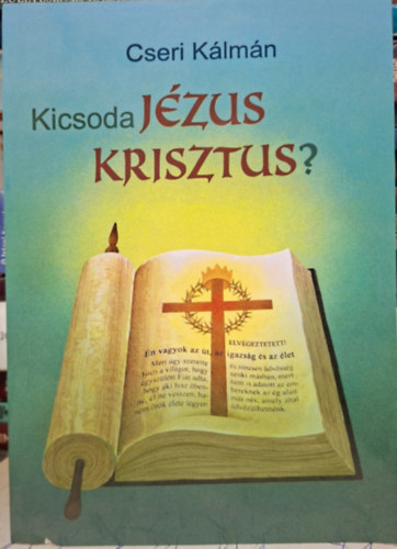 Cseri Kálmán - kicsoda JÉZUS KRISZTUS?