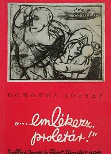 Domokos Jzsef - "...emlkezz, proletr!"