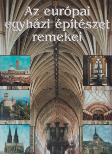 Az eurpai egyhzi ptszet remekei (Katedrlisok, kolostorok, zarndokhelyek)