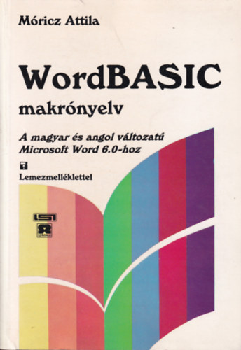Móricz Attila - WordBASIC makrónyelv - A magyar és angol változatú Microsoft Word 6.0-hoz