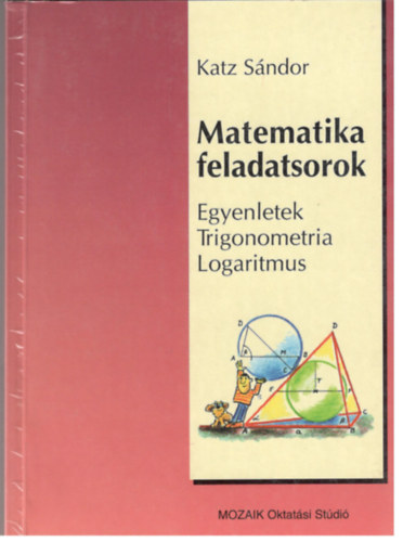 Katz Sndor - Matematikai feladatsorok - Egyenletek, Trigonometria, Logaritmus