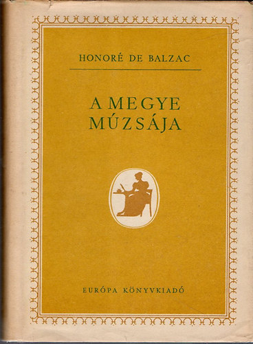 Honor� de Balzac - A megye m�zs�ja + Eug�nie Grandet-A h�zass�gi szerz�d�s