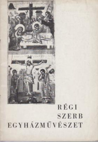 Mzeumok Kzp. Prop. Irodja - Rgi szerb egyhzmvszet