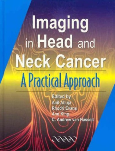 Anil Ahuja, Rhodri Evans, Ann King, C. Andrew van Hasselt - Imaging in Head and Neck Cancer: A Practical Approach