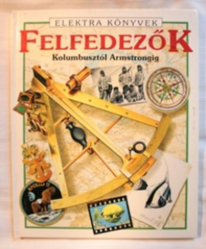 Everett, Felicity; Reid, Struan - Felfedezk (Kolombusztl Armstrongig)