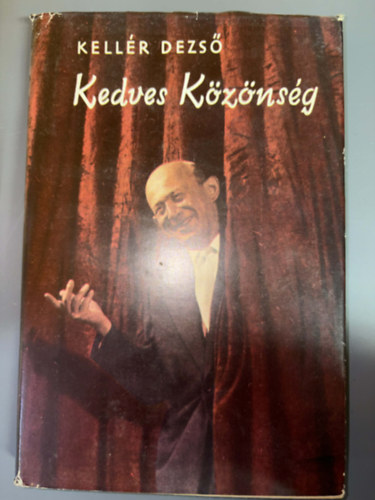 Kell�r Dezs�, Szerkeszt� V�csei Ir�n Grafikus Hincz Gyula - Kedves K�z�ns�g - V�logatott konferanszok (Egyedi term�kfot�)