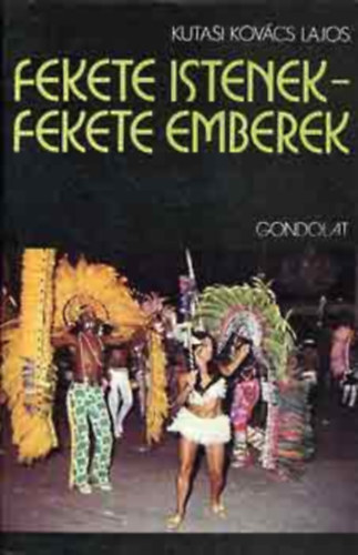 Kutasi Kovcs Lajos, Boglr Lajos (lektor), Ecsedy Csaba (lektor) - Fekete istenek - Fekete emberek (Az Afro-Brazil vilg)