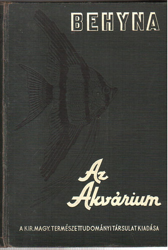 Behyna Mikls - Az akvrium lvilga, berendezse s gondozsa