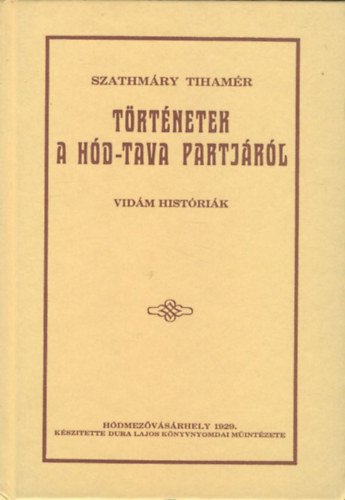 Szathm�ry Tiham�r - T�rt�netek a h�d-tava partj�r�l(reprint)