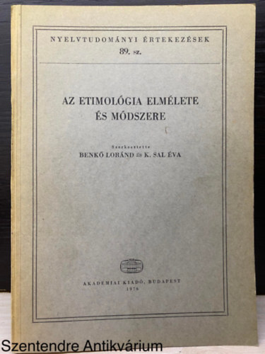 Benk Lornd- K. Sal va (szerk) - Az etimolgia elmlete s mdszere (Nyelvtudomnyi rtekezsek 89.) (Sajt kppel) AZ 1974. AUGUSZTUS 22. S 24. KZTT RENDEZETT NEMZETKZI KONFERENCIA ELADSAI
