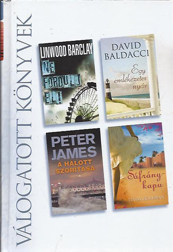 Linwood Barclay . David Baldacci . Peter James . Linda Holeman - Ne fordulj el! / Egy emlékezetes nyár / A halott szorítása / Sáfránykapu  (Reader's Digest válogatás)