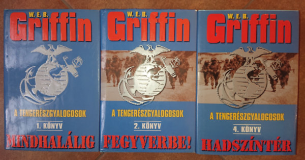W. E. B. Griffin - 3 kötet W.E.B. Griffin A tengerészgyalogosok című sorozatából: 1. Mindhalálig, 2. Fegyverbe!, 4. Hadszíntér