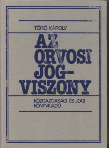 Dr. Törő Károly - Az orvosi jogviszony
