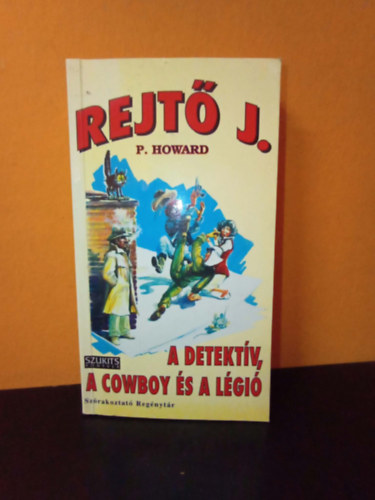 Rejtő Jenő (P.Howard) - A detektív, a cowboy és a légió (Szórakoztató Regénytár 5.)