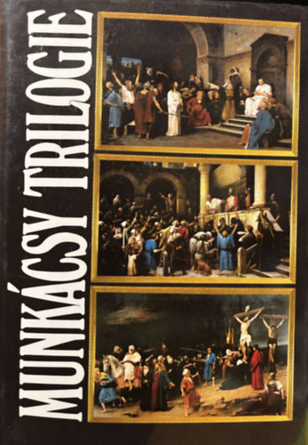 Munkcsy Mihly, Hapk Jzsef-Bodnr va - Munkcsy Trilogie - Le Christ Devant Pilate - Ecce Homo - Le Golgotha