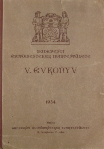 Bloch Le s Fridrich F. Gza szerkesztette - Budapesti ptmesterek Ipartestlete V. vknyv 1934.