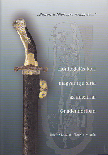 Rvsz Lszl-Takcs Mikls - Honfoglals kori magyar ifj srja az ausztriai Gnadendorfban