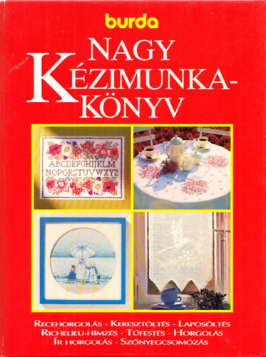 Helga Burg Acsay Judit Margret Seewald Veronika Hark - Nagy kzimunkaknyv SZNES TLETTR A LEGSZEBB HOBBI HVEINEK/190 MODELL NPSZER TECHNIKKKAL KEZDKNEK S HALADKNAK  (A knyvben hmzsminta-mellklet tallhat.)