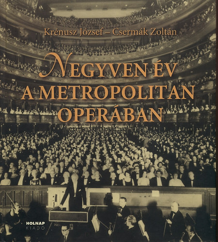 Cserm�k Zolt�n; Kr�nusz J�zsef - Negyven �v a Metropolitan Oper�ban