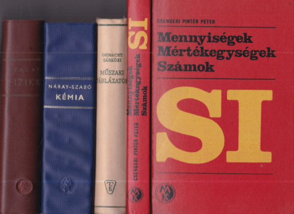 Csengeri Pint�r P�ter, Ohmacht R�bert, S�rk�zi Zolt�n, N�ray-Szab� Istv�n, Dr. Szalay B�la - 3 db term�szettudom�nyos k�nyv: SI Mennyis�gek, m�rt�kegys�gek, sz�mok + M�szaki t�bl�zatok + K�mia + Fizika