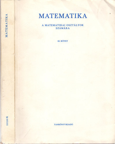 Dr. Fried Ervin, K�v�ri K�roly, Ruzsa Imre - Matematika I-III. - A matematikai oszt�lyok sz�m�ra