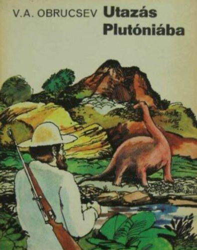 V. A. Obrucsev, Gazdag S�ndor (ill.) - Utaz�s Plut�ni�ba - Tudom�ny; fantasztikus reg�nye (hetedik kiad�s; Gazdag S�ndor Fekete-feh�r illusztr�ci�ival)