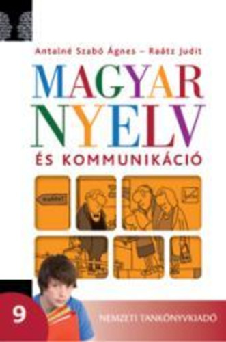Antaln Szab gne; Dr. Ratz Judit - Magyar nyelv s kommunikci. Tanknyv a 9. vfolyam szmra