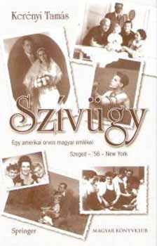 Ker�nyi Tam�s - Sz�v�gy - Egy amerikai orvos magyar eml�kei (Szeged-'56-New York)
