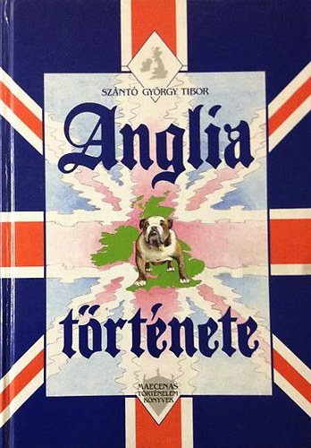 Szántó György Tibor - Anglia története - Angolszászok, dánok, normannok - A normann hódítás korszaka (A könyv fekete-fehér illusztrációkat tartalmaz. teljes kiadás)