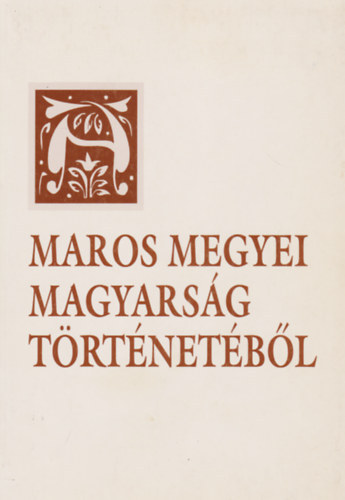 Pl-Antal Sndor (szerk.), Dr. Szab Mikls (szerk.) - A Maros megyei magyarsg trtnetbl