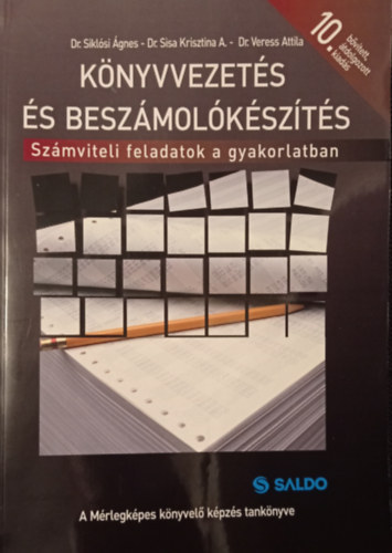 Dr. Siklósi Ágnes, Dr. Sisa Krisztina Andrea, Dr. Veress Attila - Könyvvezetés és beszámolókészítés - Számviteli feladatok a gyakorlatban - 10. bővített, átdolgozott kiadás