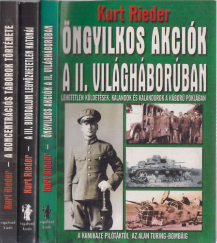 Kurt Rieder - 3db Kurt Rieder mű - Öngyilkos akciók a II. világháborúban + A III. birodalom legyőzhetetlen katonái + A koncentrációs táborok története