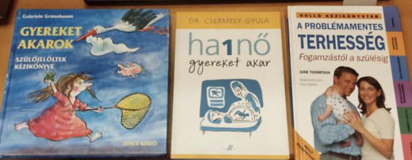 dr. Csermely Gyula, June Thompson, Gabriele Grnebaum - 3 db gyermekvrs: A problmamentes terhessg + Gyereket akarok + Ha 1 n gyereket akar