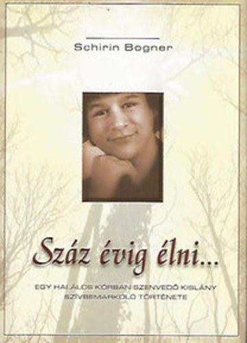 Bogner, Schirin - Száz évig élni...