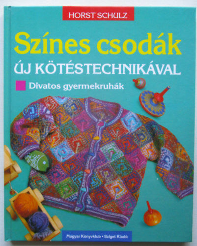 Horst Schulz - Sznes csodk-j ktstechnikval divatos gyermekruhk