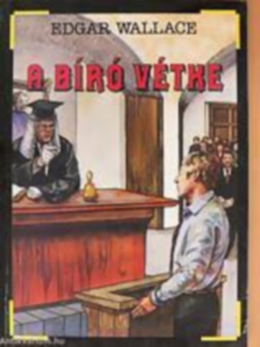 Edgar Wallace - 7 db Edgar Wallace kötet: A bíró vétke - A megriadt hölgy esete - A Scotland Yard és a gumiemberek - A zöldszemű szörny - Az akasztott kéz bosszúja - Az alvilág kísértete - Az úri csavargó