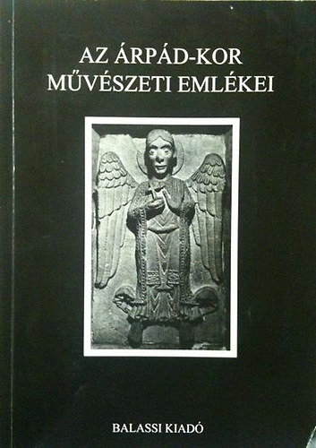 Balassi Kiad - Az rpd-kor mvszeti emlkei