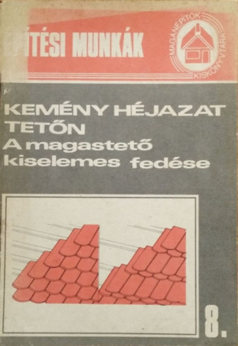 Messinger G�za (szerk.) - Kem�ny h�jazat tet�n - A magastet� kiselemes fed�se