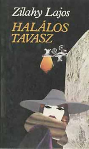 Zilahy Lajos, Szerk.: Szentmih�lyi Szab� P�ter; Zsoldos Vera - Hal�los tavasz / Az ez�stsz�rny� sz�lmalom