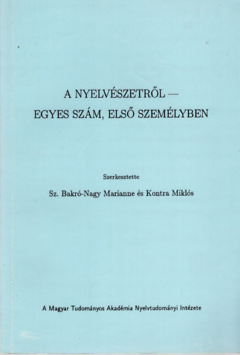 Kontra Mikls; Bak-Nagy Marianne (szerk.) - A nyelvszetrl - Egyes szm, els szemlyben