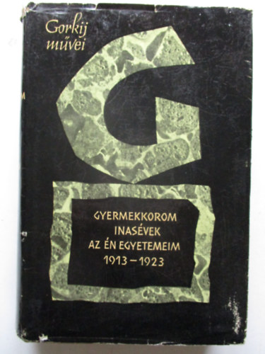 Makszim Gorkij - Gyermekkorom / Inas�vek / Az �n egyetemeim