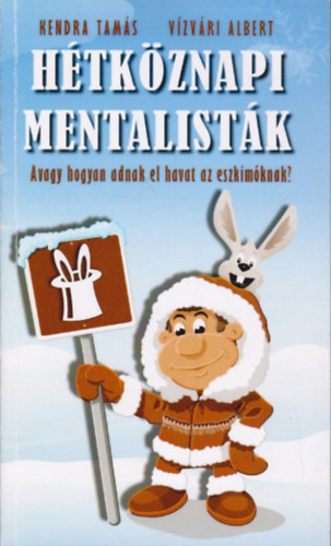 Kendra Tams, Vzvri Albert - Htkznapi mentalistk - Avagy hogyan adnak el havat az eszkimknak?