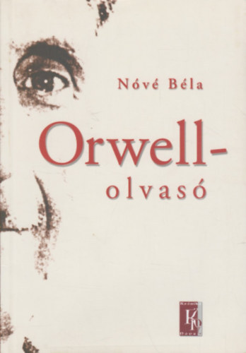 Nv Bla - Orwell-olvas - Esszk, tanulmnyok, vitacikkek KN-0084