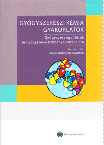 Takcsn Novk Krisztina (szerk.), Horvth Pter (szerk.) - Gygyszerszi kmia gyakorlatok - Gygyszervegyletek s gygyszerksztmnyek vizsglata (Eliratgyjtemny s kommentr)
