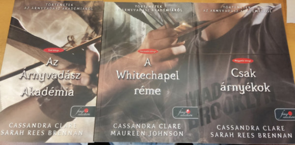 Cassandra Clare, Sarah Rees Brennan, Maureen Johnson - 3 db Trtnetek az rnyvadsz Akadmirl: Els knyv: Az rnyvadsz Akadmia + Harmadik knyv: A Whitechapel rme + Negyedik knyv: Csak rnykok