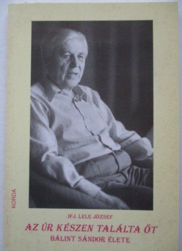 Lele Jzsef ifj. - Az r kszen tallta t (Blint Sndor lete)
